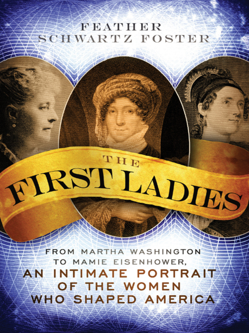Title details for The First Ladies by Feather Schwartz Foster - Wait list